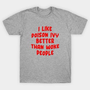 I LIKE POISON IVY BETTER THAN WOKE PEOPLE T-Shirt